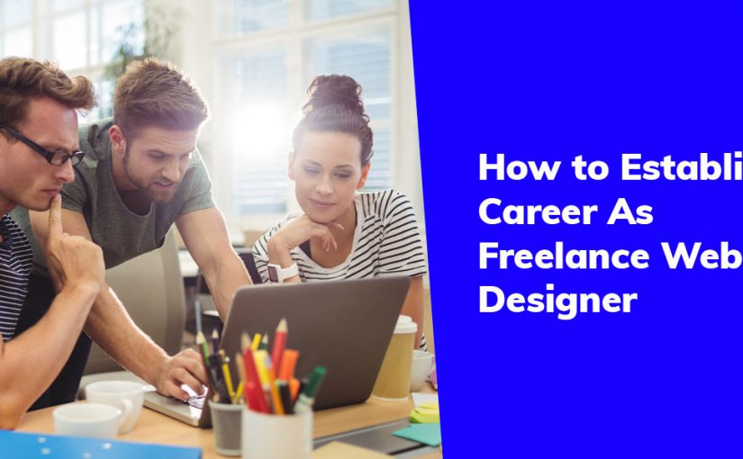 How to Establish Career As a Freelance Web Designer