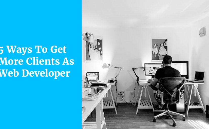 5 Ways To Get More Clients As Web Developer