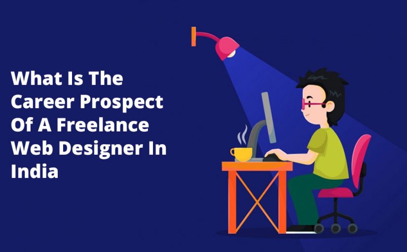 What Is The Career Prospect Of A Freelance Web Designer In India