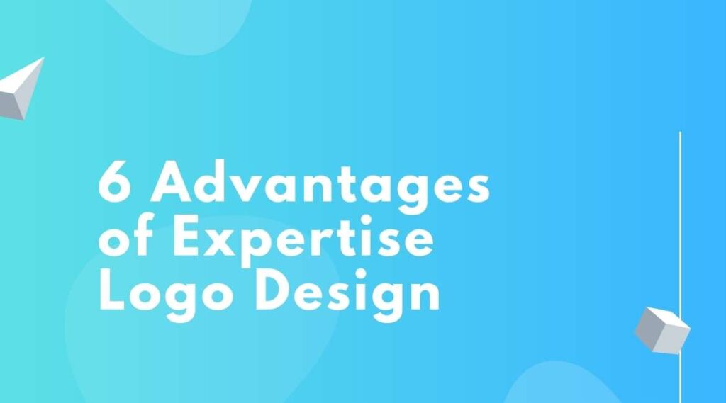 6 Advantages of Expertise Logo Design | Logo Designer