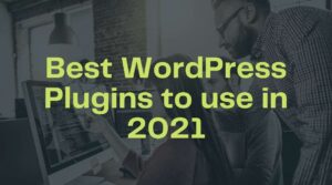 Best WordPress Plugins To Use In 2021