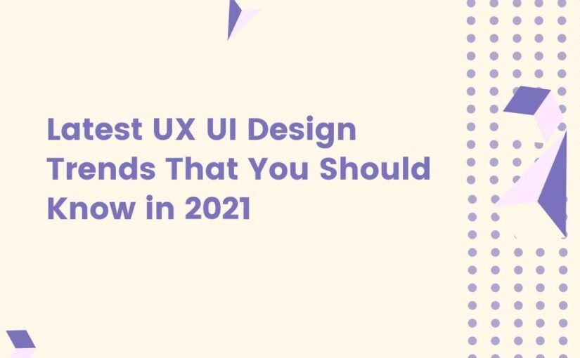 Latest UX UI Design Trends-2021