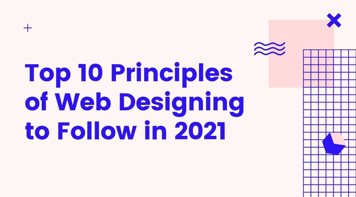 Top 10 Principles of Web Designing to Follow in 2021