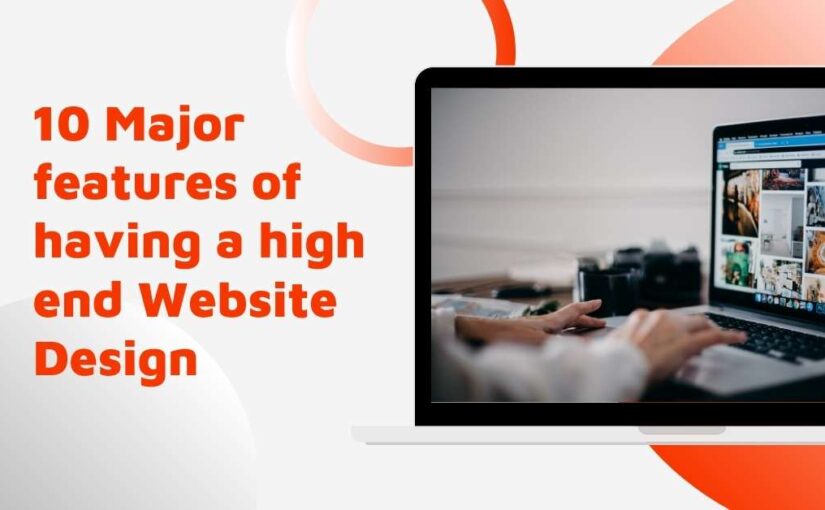 10 Major features of having a high end Website Design