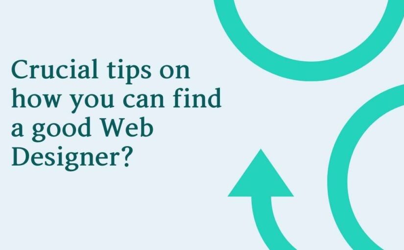 Crucial tips on how you can find a good Web Designer?