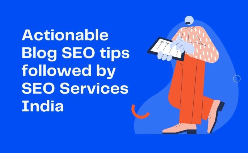 Actionable Blog SEO tips followed by SEO Services India