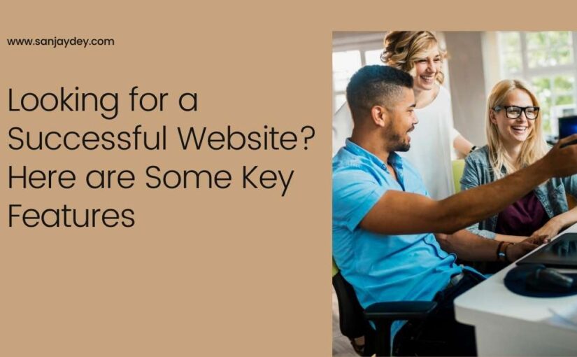 Looking for a Successful Website? Here are Some Key Features