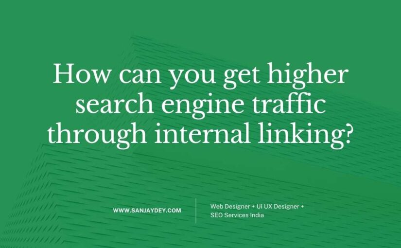 How can you get higher search engine traffic through internal linking?