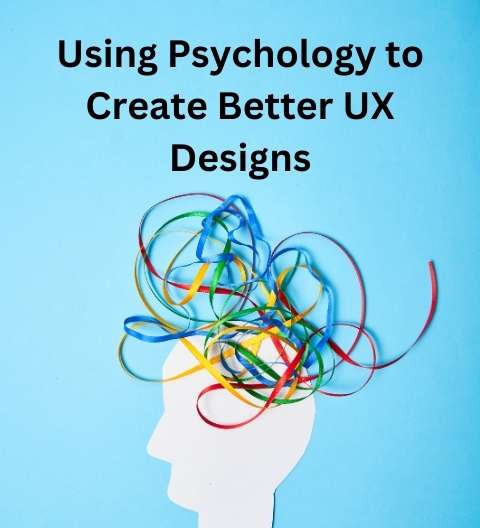 Using Psychology to Create Better UX Designs