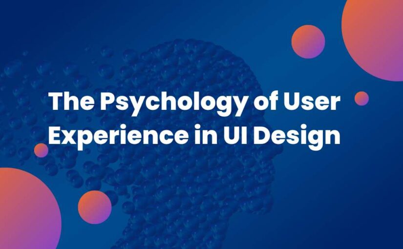 The Psychology of User Experience in UI Design